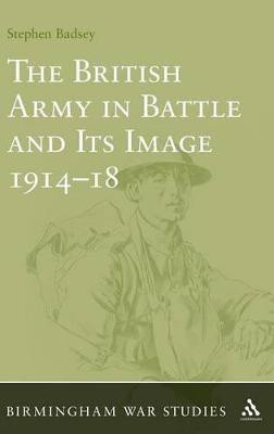 The British Army in Battle and Its Image 1914-18(English, Hardcover, Badsey Stephen Dr)
