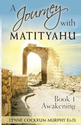 A Journey with Matityahu Book 1 Awakening(English, Paperback, Cockrum-Murphy Lynne)