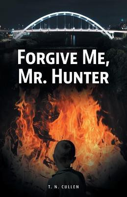 Forgive Me, Mr. Hunter(English, Paperback, Cullen T N)