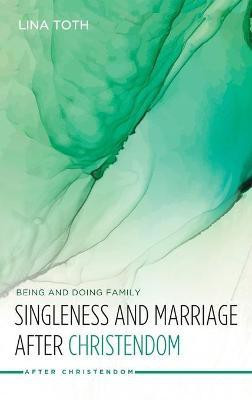 Singleness and Marriage After Christendom(English, Hardcover, Toth Lina)