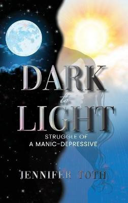 Dark to Light(English, Hardcover, Toth Jennifer)