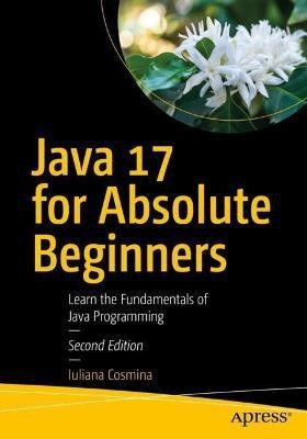 Java 17 for Absolute Beginners(English, Paperback, Cosmina Iuliana)