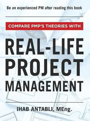 Compare PMP's Theories With Real-Life Project Management(English, Hardcover, Antabli Ihab)