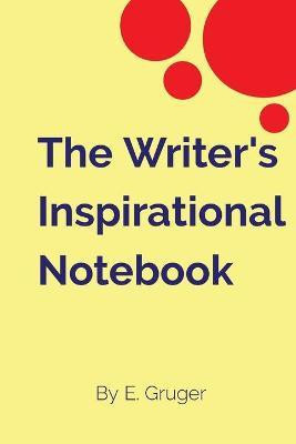 The Writer's Inspirational Notebook(English, Paperback, Gruger Eden S)