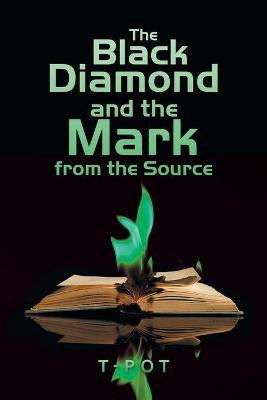 The Black Diamond and the Mark from the Source(English, Paperback, T-Pot)