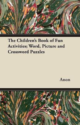 The Children's Book of Fun Activities; Word, Picture and Crossword Puzzles(English, Paperback, Anon)