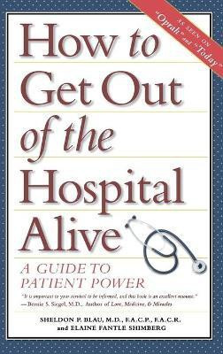 How to Get Out of the Hospital Alive(English, Hardcover, Blau Sheldon Paul)