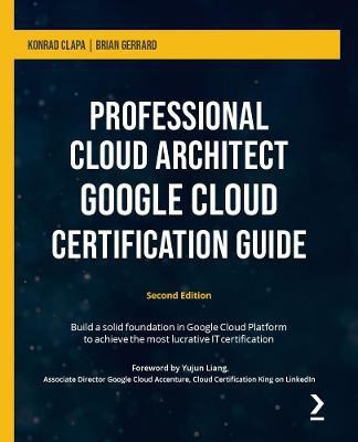 Professional Cloud Architect Google Cloud Certification Guide(English, Paperback, Clapa Konrad)