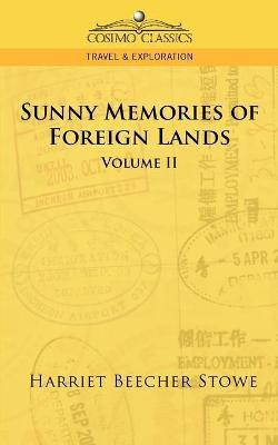 Sunny Memories of Foreign Lands - Vol. 2(English, Paperback, Stowe Harriet Beecher Professor)