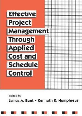 Effective Project Management Through Applied Cost and Schedule Control(English, Hardcover, Bent James)