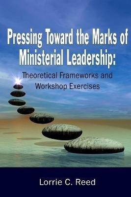 Pressing Toward the Marks of Ministerial Leadership(English, Paperback, Reed Lorrie C)