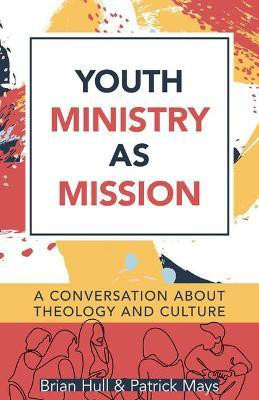 Youth Ministry as Mission - A Conversation About Theology and Culture(English, Paperback, Hull Brian C.)