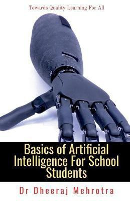 Basics of Artificial Intelligence For School Students(English, Paperback, Mehrotra Dheeraj)