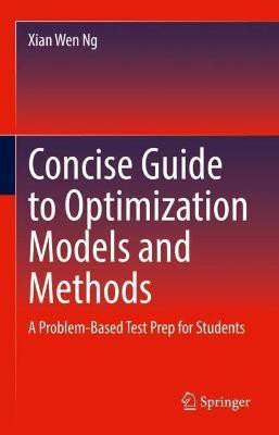 Concise Guide to Optimization Models and Methods(English, Hardcover, Ng Xian Wen)