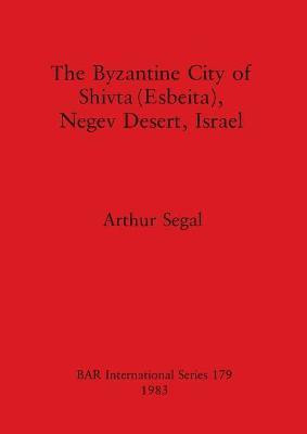The Byzantine city of Shivta (Esbeita) Negev Desert Israel(English, Paperback, Segal Arthur)