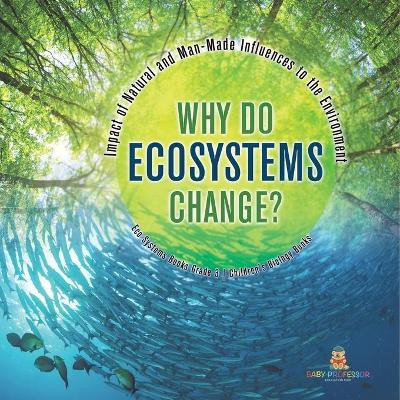 Why Do Ecosystems Change? Impact of Natural and Man-Made Influences to the Environment Eco Systems Books Grade 3 Children's Biology Books(English, Paperback, Baby Professor)