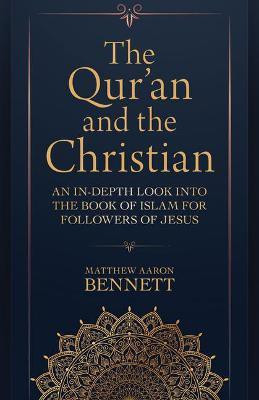 The Qur`an and the Christian - An In-Depth Look into the Book of Islam for Followers of Jesus(English, Paperback, Bennett Matthew Aaron)