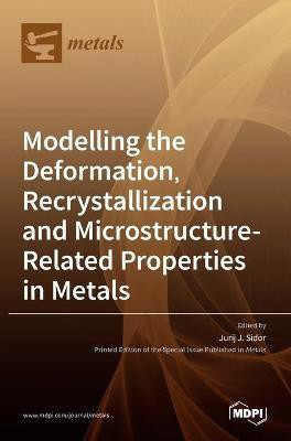 Modelling the Deformation, Recrystallization and Microstructure-Related Properties in Metals(English, Hardcover, unknown)