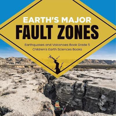 Earth's Major Fault Zones Earthquakes and Volcanoes Book Grade 5 Children's Earth Sciences Books(English, Paperback, Baby Professor)