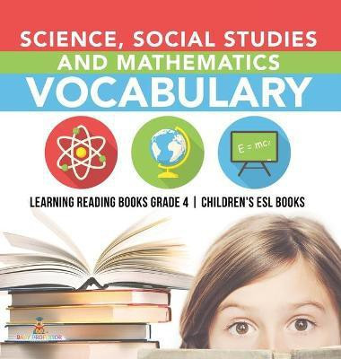 Science, Social Studies and Mathematics Vocabulary Learning Reading Books Grade 4 Children's ESL Books(English, Hardcover, Baby Professor)