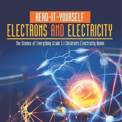 Read-It-Yourself Electrons and Electricity The Science of Everything Grade 5 Children's Electricity Books(English, Paperback, Baby Professor)