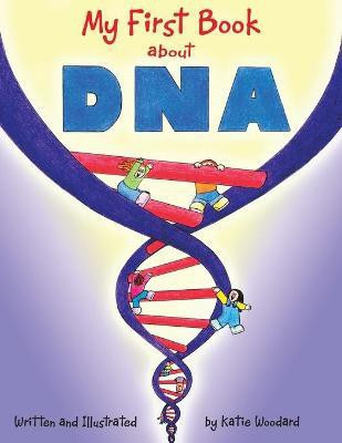 My First Book About Dna(English, Paperback, Woodard Katie)
