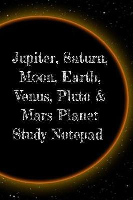 Jupiter, Saturn, Moon, Earth, Venus, Pluto & Mars Planet Study Notepad(English, Paperback, Lichtenstein Lars)
