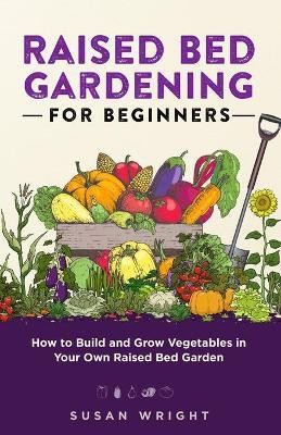 Raised Bed Gardening For Beginners(English, Paperback, Wright Susan)