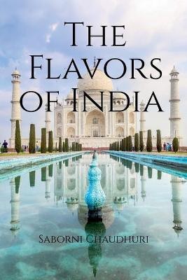 The Flavors of India(English, Paperback, Chaudhuri Saborni)