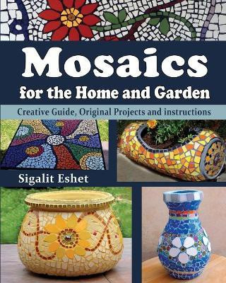 Mosaics for the Home and Garden(English, Paperback, Eshet Sigalit)