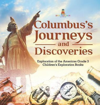 Columbus's Journeys and Discoveries Exploration of the Americas Grade 3 Children's Exploration Books(English, Hardcover, Baby Professor)
