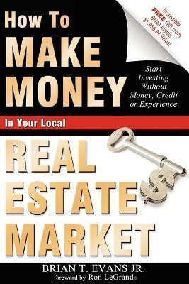 How To Make Money In Your Local Real Estate Market(English, Paperback, Evans Brian T)