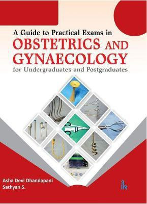 A Guide to Practical Exams in Obstetrics and Gynaecology for Undergraduates and Postgraduates(English, Paperback, Dhandapani Asha Devi)