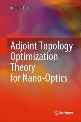 Adjoint Topology Optimization Theory for Nano-Optics(English, Hardcover, Deng Yongbo)