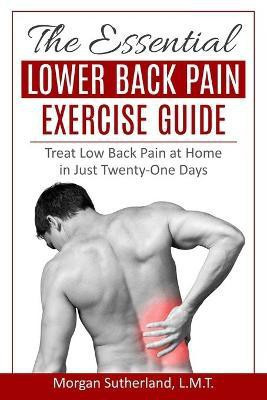 The Essential Lower Back Pain Exercise Guide(English, Paperback, Sutherland Morgan)