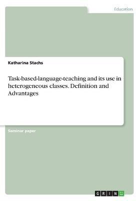 Task-based-language-teaching and its use in heterogeneous classes. Definition and Advantages(English, Paperback, Stachs Katharina)