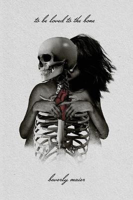 To Be Loved To The Bone(English, Paperback, Maier Beverly A)