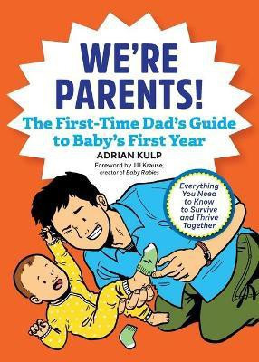We're Parents! The First-Time Dad's Guide to Baby's First Year(English, Paperback, Kulp Adrian)