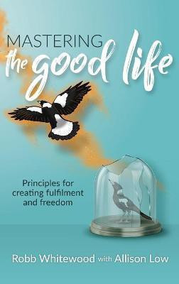 Mastering the Good Life(English, Hardcover, Low Allison Grace)