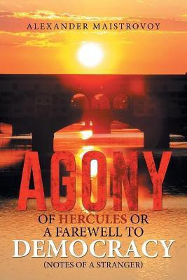 Agony of Hercules or a Farewell to Democracy (Notes of a Stranger)(English, Paperback, Maistrovoy Alexander)