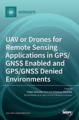 UAV or Drones for Remote Sensing Applications in GPS/GNSS Enabled and GPS/GNSS Denied Environments(English, Hardcover, unknown)