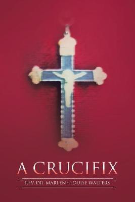 A Crucifix(English, Paperback, Walters Marlene Louise REV Dr)