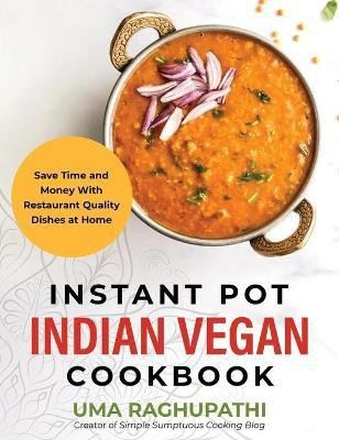 Instant Pot Indian Vegan Cookbook(English, Hardcover, Raghupathi)