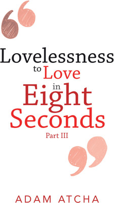 Lovelessness to Love in Eight Seconds(English, Paperback, Atcha Adam)