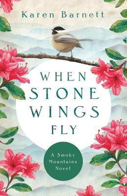 When Stone Wings Fly - A Smoky Mountains Novel(English, Paperback, Barnett Karen)