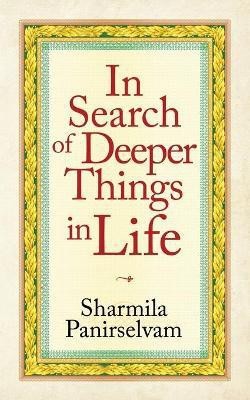 In Search of Deeper Things in Life(English, Paperback, Panirselvam Sharmila)