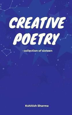Creative Poetry - Collection of sixteen(English, Paperback, Sharma Kshitish)
