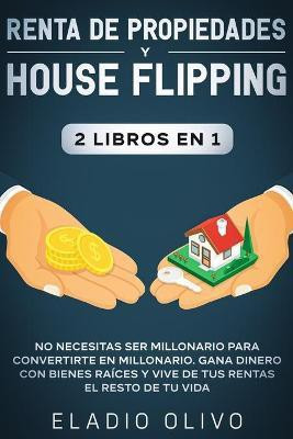 Renta de propiedades y house flipping 2 libros en 1(Spanish, Paperback, Olivo Eladio)