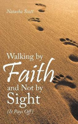 Walking by Faith and Not by Sight(English, Hardcover, Scott Natasha)