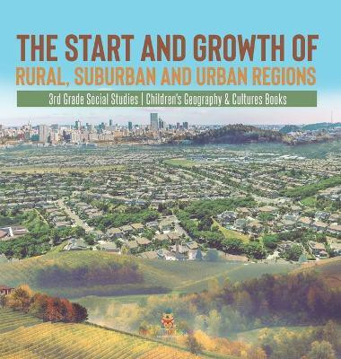 The Start and Growth of Rural, Suburban and Urban Regions 3rd Grade Social Studies Children's Geography & Cultures Books(English, Hardcover, Baby Professor)